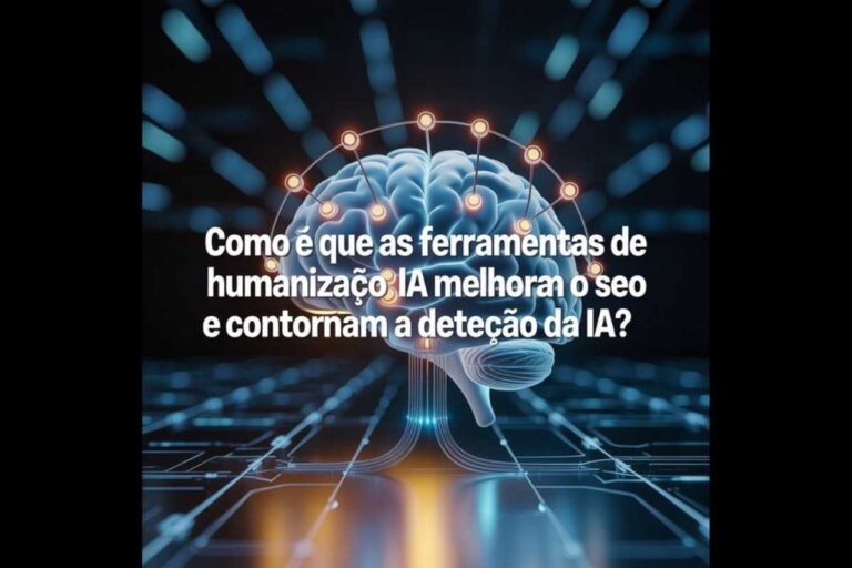 Como é que as ferramentas de humanização da IA ​​melhoram o SEO e contornam a deteção da IA